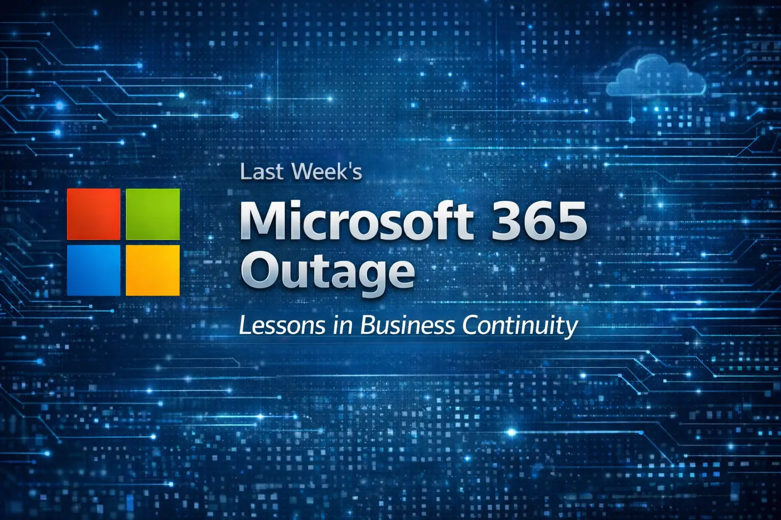 The Microsoft 365 Outage: A Wake-Up Call for Business Continuity